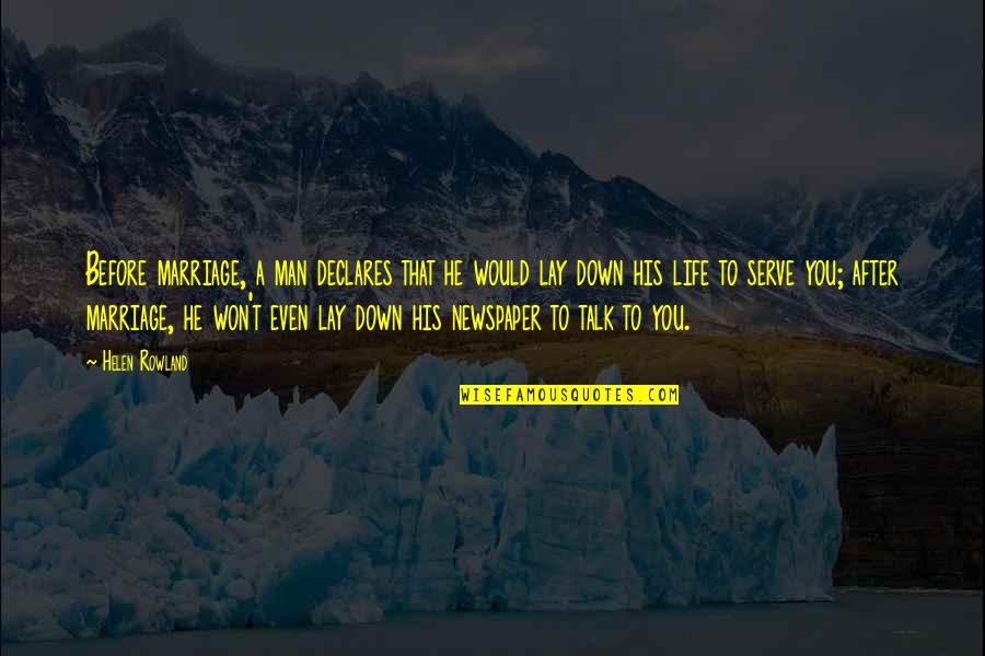 Helen Rowland Quotes By Helen Rowland: Before marriage, a man declares that he would Helen Rowland Quotes By Helen Rowland: Before marriage, a man declares that he would