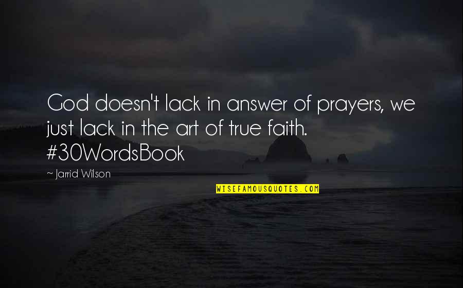 Helen Schucman Quotes By Jarrid Wilson: God doesn't lack in answer of prayers, we