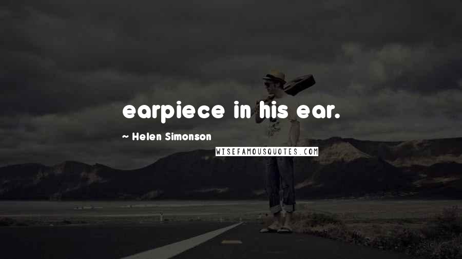 Helen Simonson quotes: earpiece in his ear.