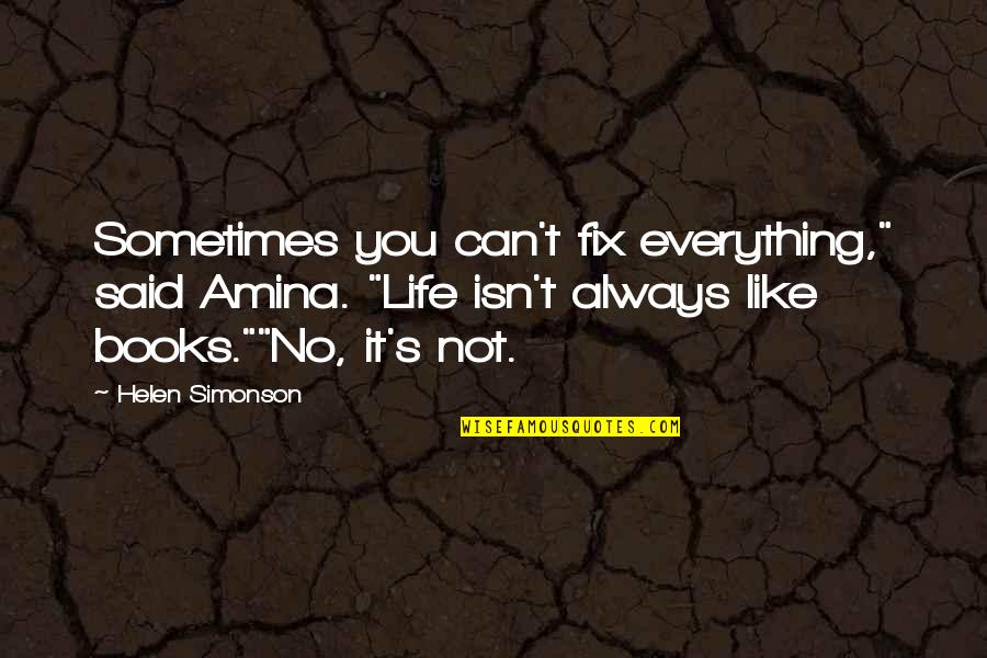 Helen Simonson Quotes By Helen Simonson: Sometimes you can't fix everything," said Amina. "Life