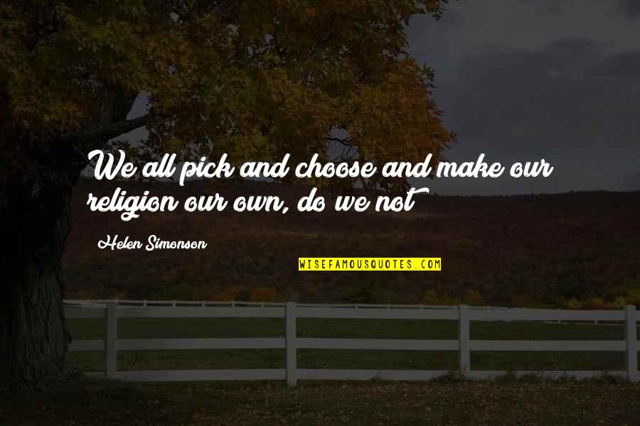 Helen Simonson Quotes By Helen Simonson: We all pick and choose and make our