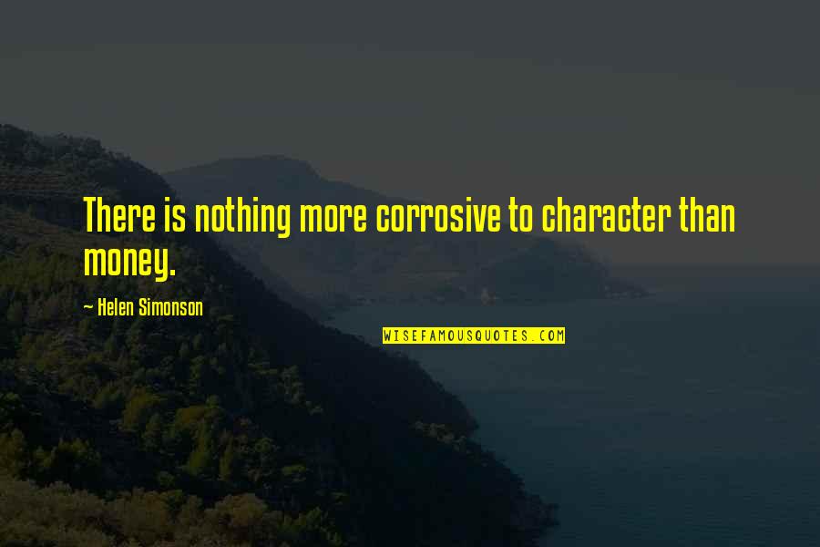 Helen Simonson Quotes By Helen Simonson: There is nothing more corrosive to character than