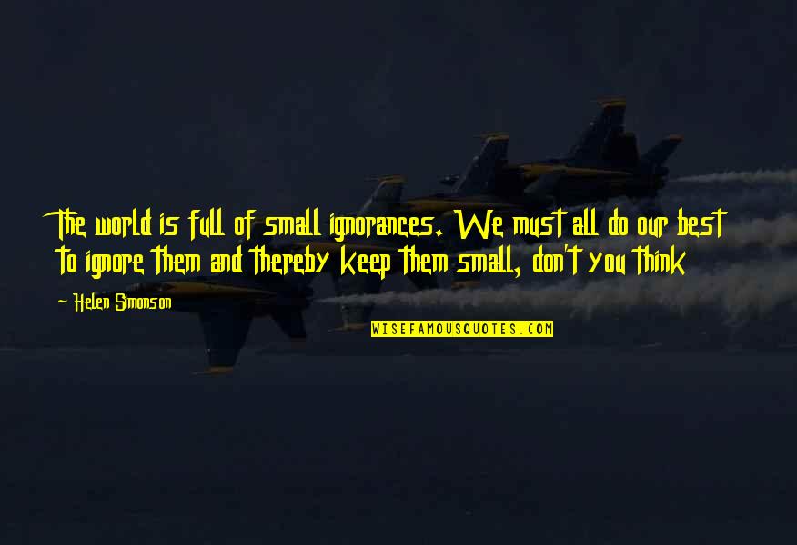 Helen Simonson Quotes By Helen Simonson: The world is full of small ignorances. We