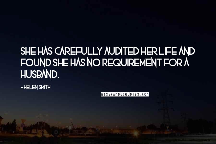 Helen Smith quotes: She has carefully audited her life and found she has no requirement for a husband.