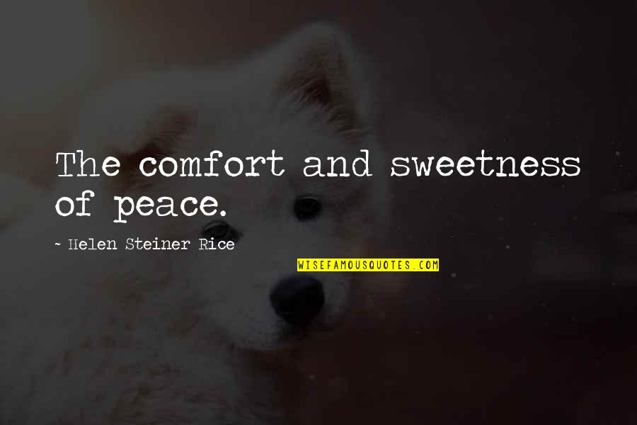 Helen Steiner Quotes By Helen Steiner Rice: The comfort and sweetness of peace.