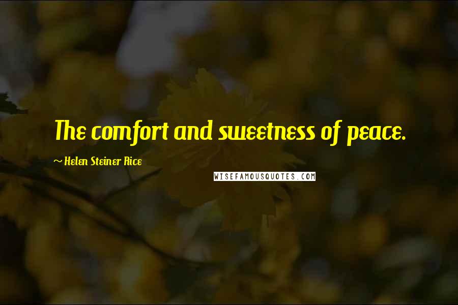 Helen Steiner Rice quotes: The comfort and sweetness of peace.