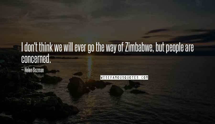 Helen Suzman quotes: I don't think we will ever go the way of Zimbabwe, but people are concerned.