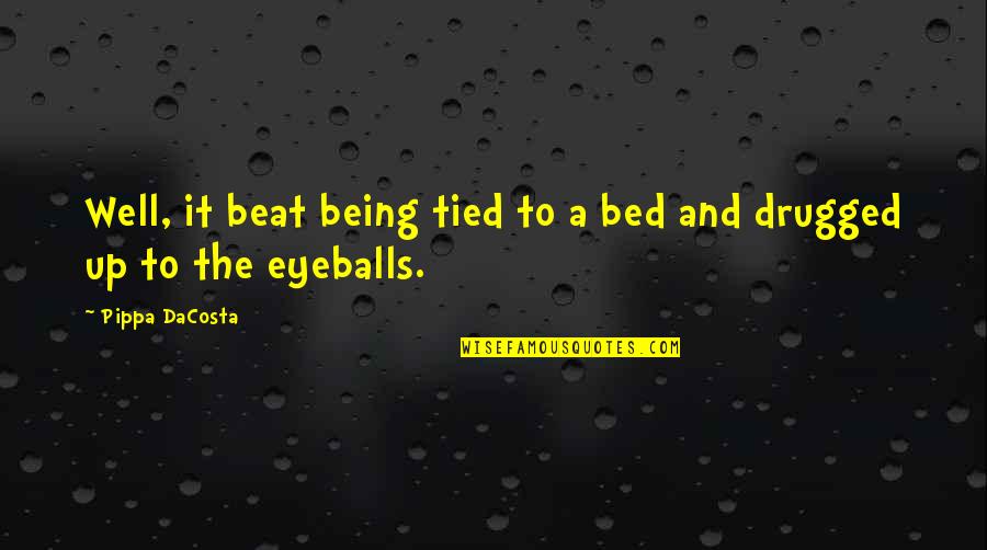 Helen Suzman Quotes By Pippa DaCosta: Well, it beat being tied to a bed