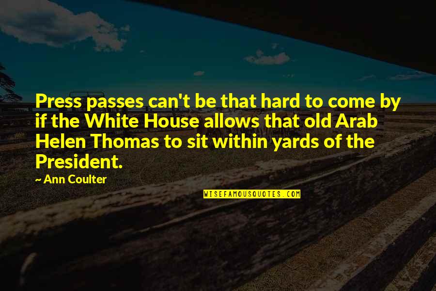 Helen Thomas Quotes By Ann Coulter: Press passes can't be that hard to come