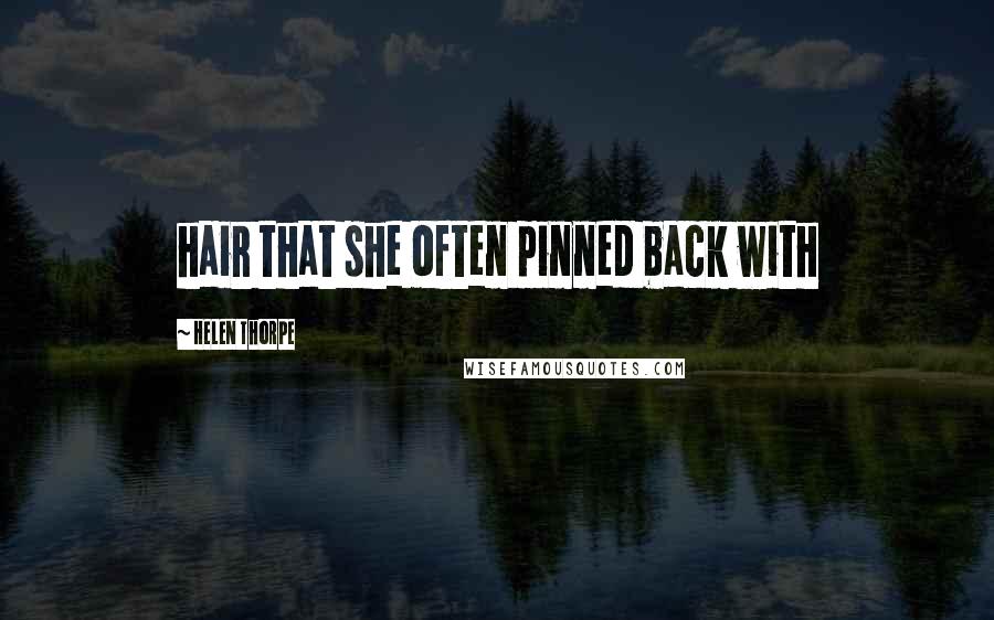 Helen Thorpe quotes: hair that she often pinned back with