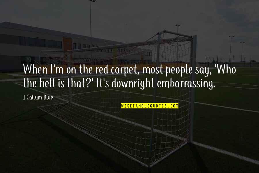 Helen Thorpe Quotes By Callum Blue: When I'm on the red carpet, most people