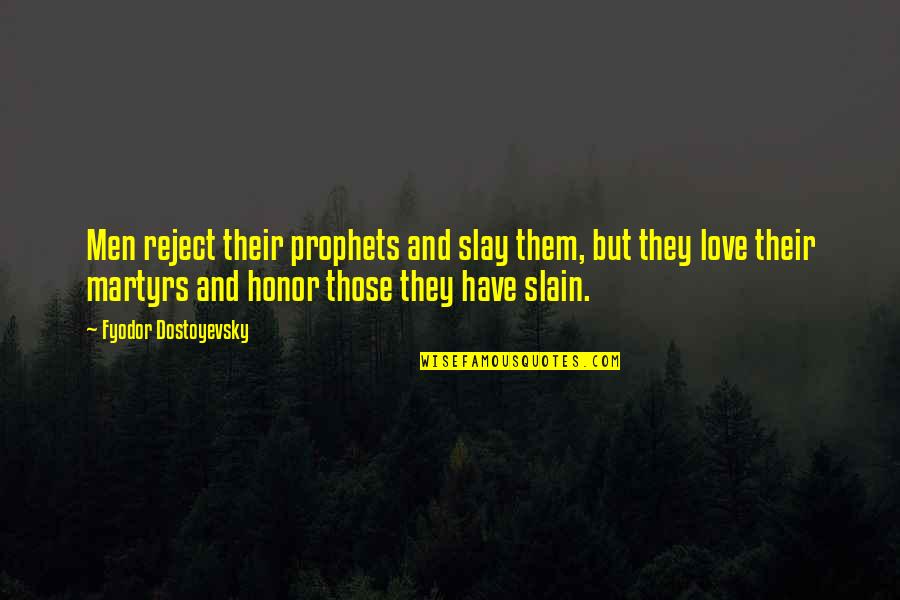 Helen Thorpe Quotes By Fyodor Dostoyevsky: Men reject their prophets and slay them, but