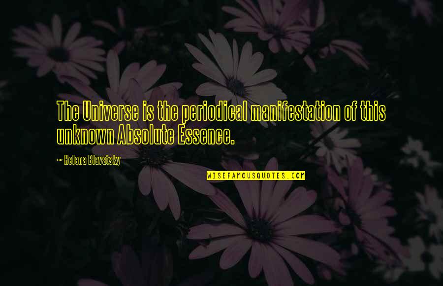 Helena Blavatsky Quotes By Helena Blavatsky: The Universe is the periodical manifestation of this