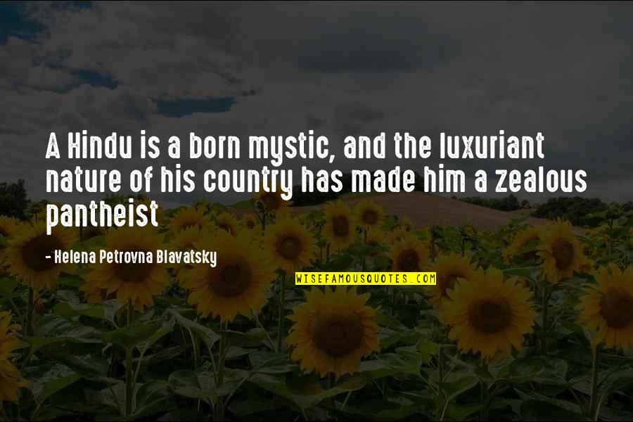 Helena Blavatsky Quotes By Helena Petrovna Blavatsky: A Hindu is a born mystic, and the