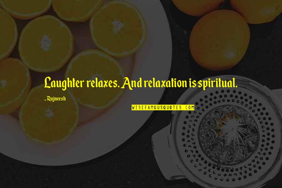 Helena Bonham Carter Funny Quotes By Rajneesh: Laughter relaxes. And relaxation is spiritual.