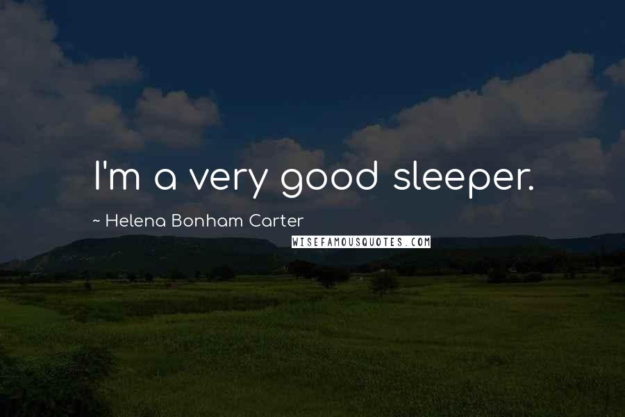 Helena Bonham Carter quotes: I'm a very good sleeper.