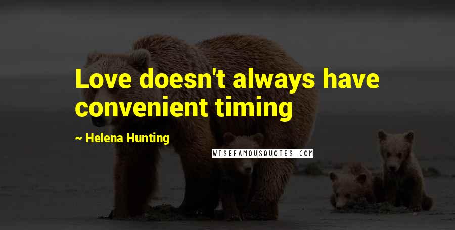 Helena Hunting quotes: Love doesn't always have convenient timing