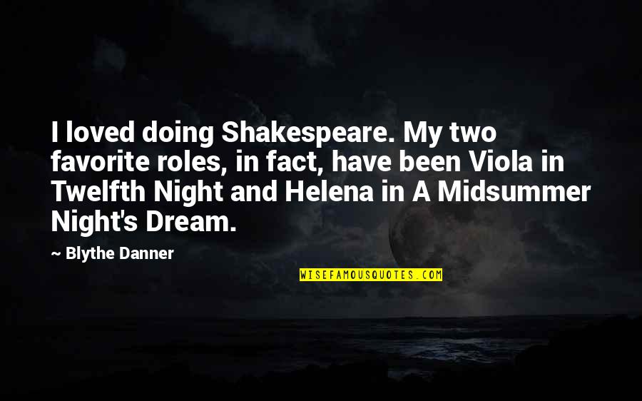 Helena In A Midsummer Night's Dream Quotes By Blythe Danner: I loved doing Shakespeare. My two favorite roles,