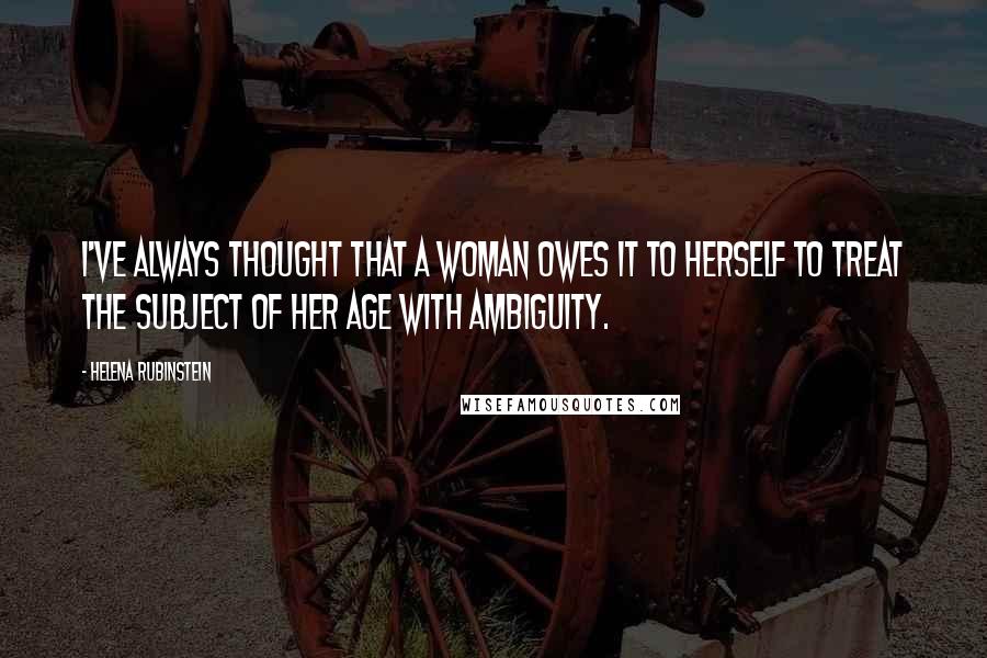 Helena Rubinstein quotes: I've always thought that a woman owes it to herself to treat the subject of her age with ambiguity. Helena Rubinstein quotes: I've always thought that a woman owes it to herself to treat the subject of her age with ambiguity.