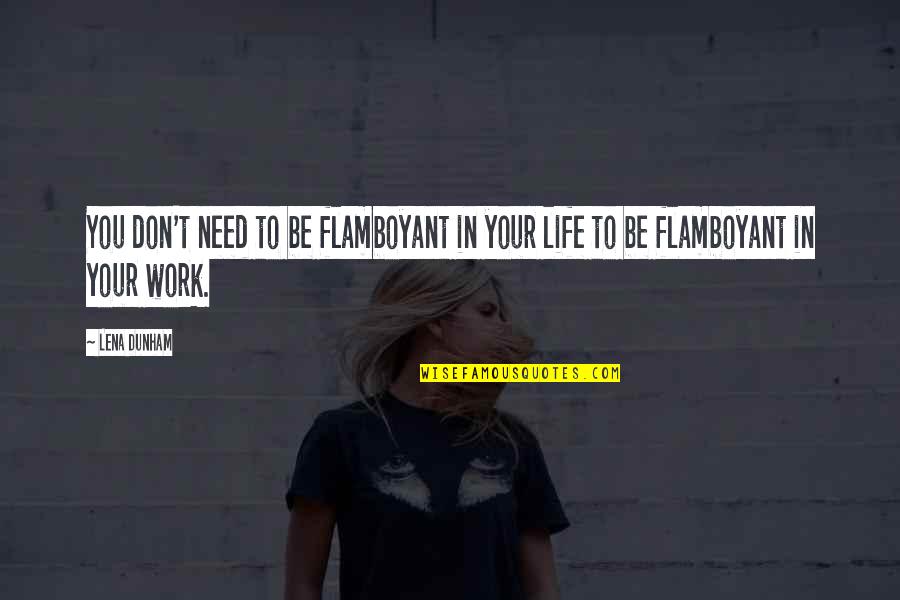 Helena Tells Demetrius About The Plan Quotes By Lena Dunham: You don't need to be flamboyant in your