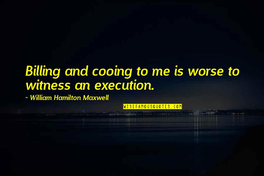 Helenca Lining Quotes By William Hamilton Maxwell: Billing and cooing to me is worse to