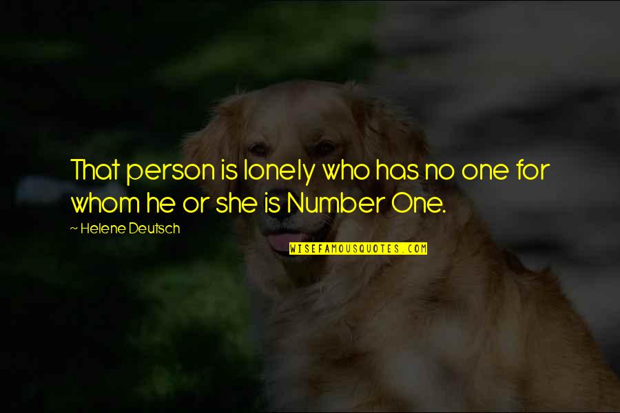 Helene Deutsch Quotes By Helene Deutsch: That person is lonely who has no one