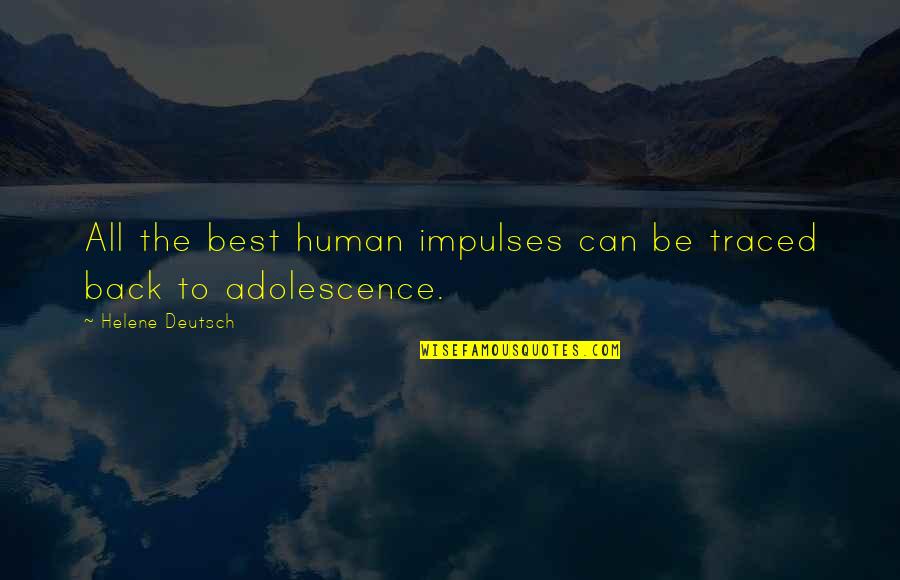 Helene Deutsch Quotes By Helene Deutsch: All the best human impulses can be traced