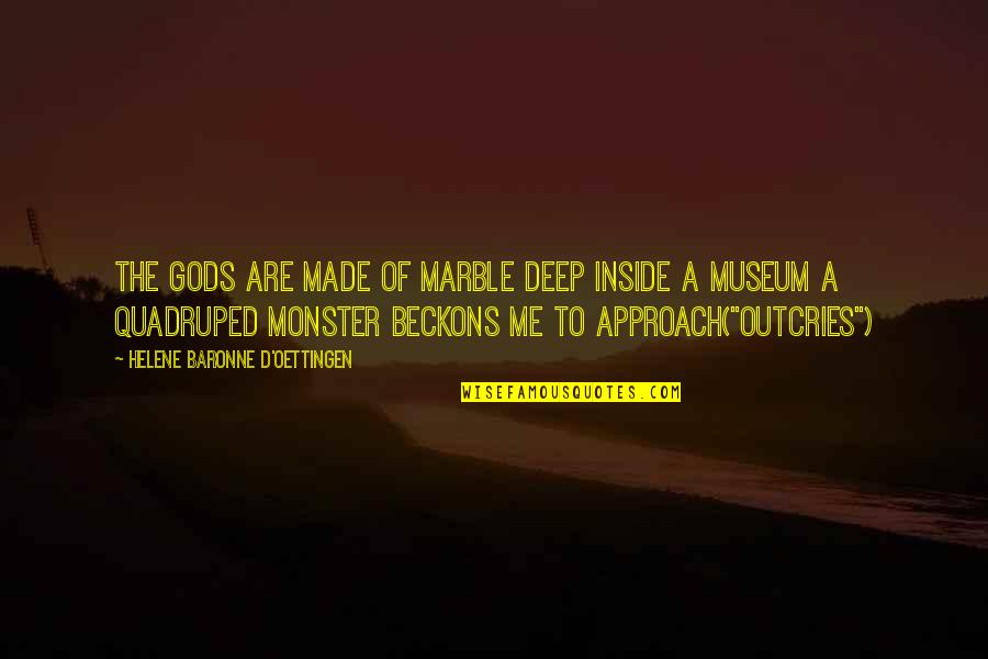 Helene Quotes By Helene Baronne D'Oettingen: The gods are made of marble Deep inside Helene Quotes By Helene Baronne D'Oettingen: The gods are made of marble Deep inside