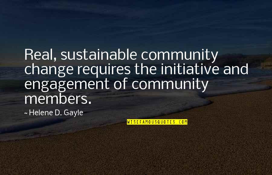 Helene Quotes By Helene D. Gayle: Real, sustainable community change requires the initiative and Helene Quotes By Helene D. Gayle: Real, sustainable community change requires the initiative and