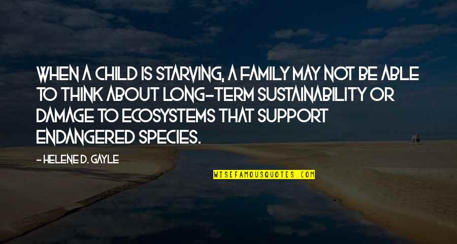 Helene Quotes By Helene D. Gayle: When a child is starving, a family may Helene Quotes By Helene D. Gayle: When a child is starving, a family may