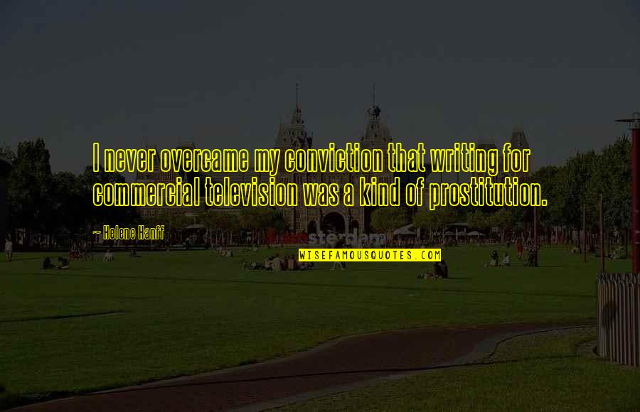 Helene Quotes By Helene Hanff: I never overcame my conviction that writing for Helene Quotes By Helene Hanff: I never overcame my conviction that writing for
