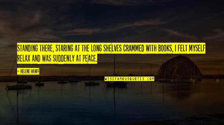 Helene Quotes By Helene Hanff: Standing there, staring at the long shelves crammed Helene Quotes By Helene Hanff: Standing there, staring at the long shelves crammed