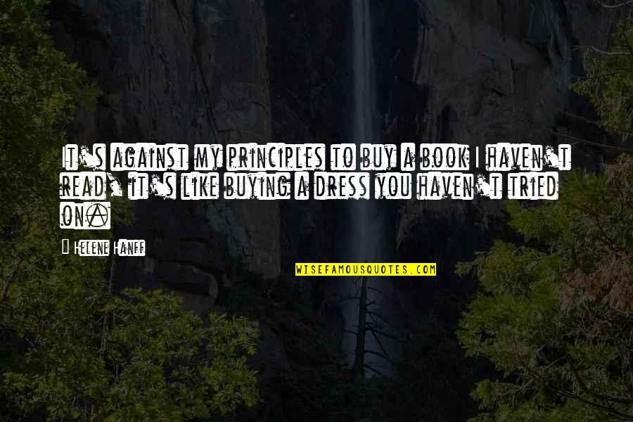 Helene Quotes By Helene Hanff: It's against my principles to buy a book Helene Quotes By Helene Hanff: It's against my principles to buy a book