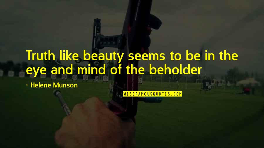 Helene Quotes By Helene Munson: Truth like beauty seems to be in the