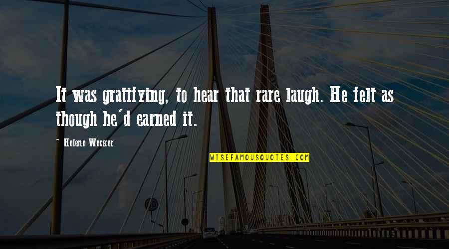 Helene Quotes By Helene Wecker: It was gratifying, to hear that rare laugh.