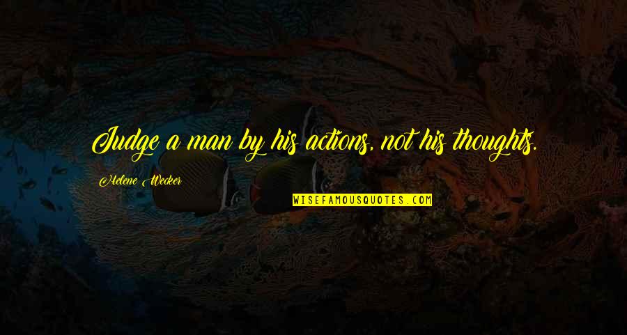 Helene Quotes By Helene Wecker: Judge a man by his actions, not his Helene Quotes By Helene Wecker: Judge a man by his actions, not his