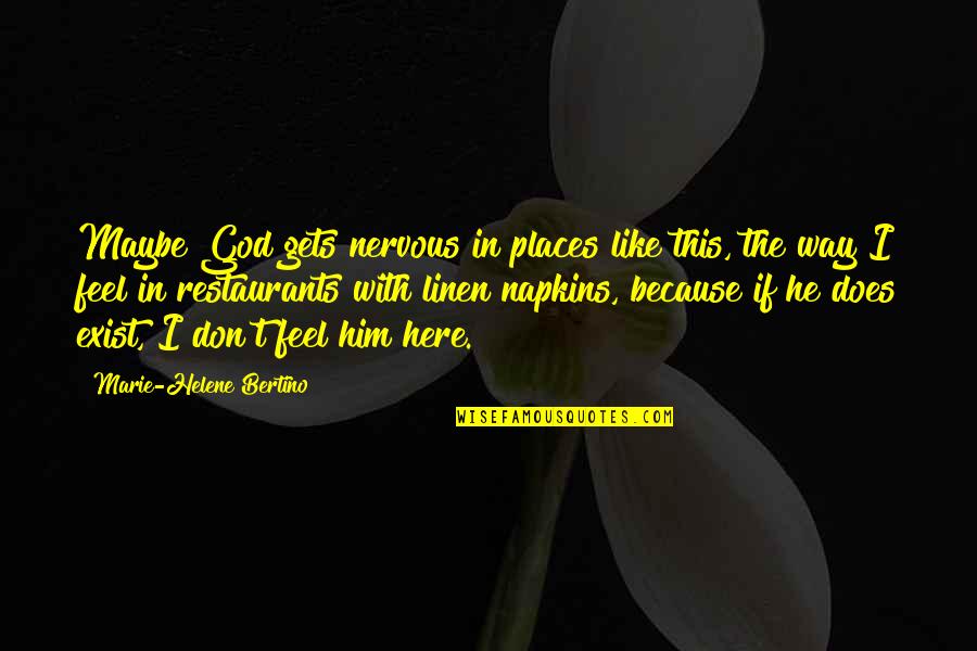 Helene Quotes By Marie-Helene Bertino: Maybe God gets nervous in places like this, Helene Quotes By Marie-Helene Bertino: Maybe God gets nervous in places like this,