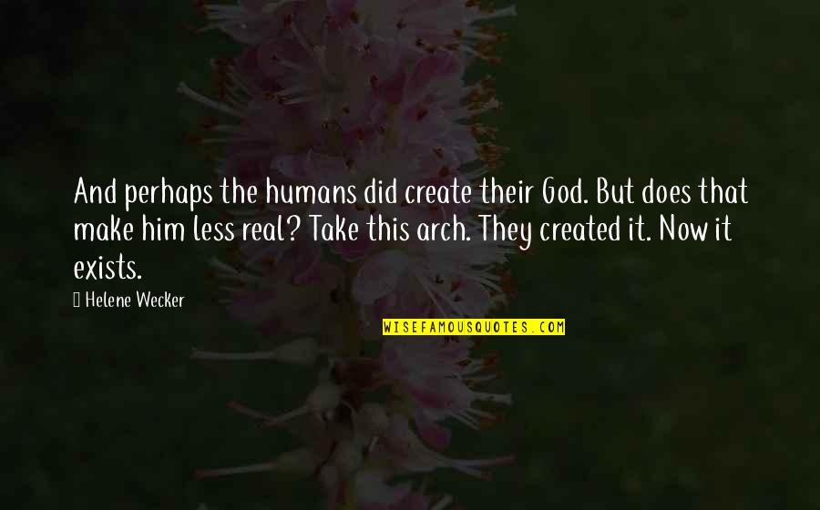 Helene Wecker Quotes By Helene Wecker: And perhaps the humans did create their God.
