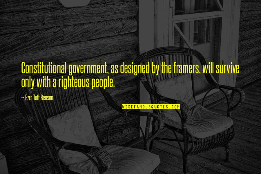 Helenius Vs Washington Quotes By Ezra Taft Benson: Constitutional government, as designed by the framers, will Helenius Vs Washington Quotes By Ezra Taft Benson: Constitutional government, as designed by the framers, will