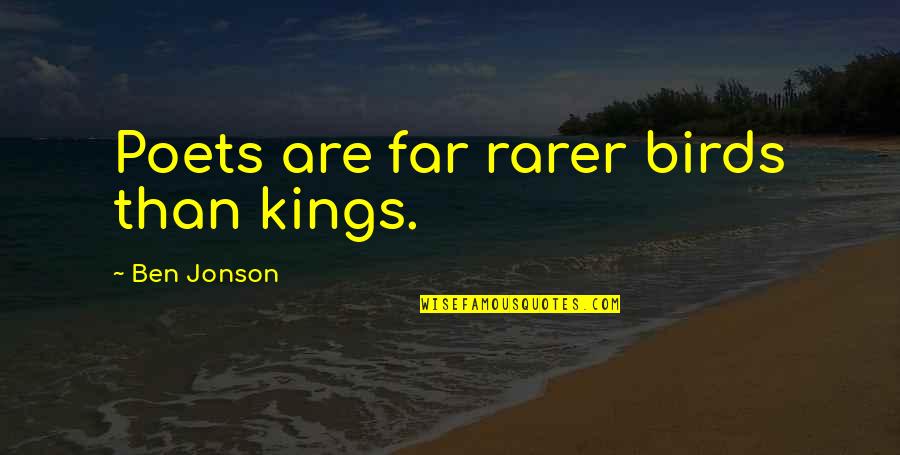 Helenska Knjizevnost Quotes By Ben Jonson: Poets are far rarer birds than kings. Helenska Knjizevnost Quotes By Ben Jonson: Poets are far rarer birds than kings.