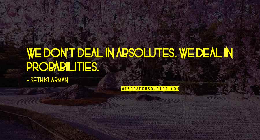 Helenska Knjizevnost Quotes By Seth Klarman: We don't deal in absolutes. We deal in