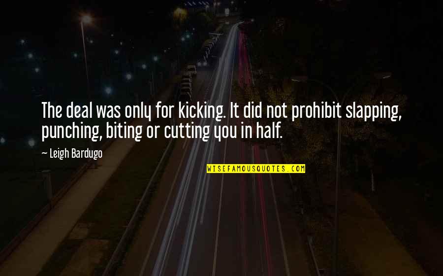 Heleta Grinding Quotes By Leigh Bardugo: The deal was only for kicking. It did Heleta Grinding Quotes By Leigh Bardugo: The deal was only for kicking. It did