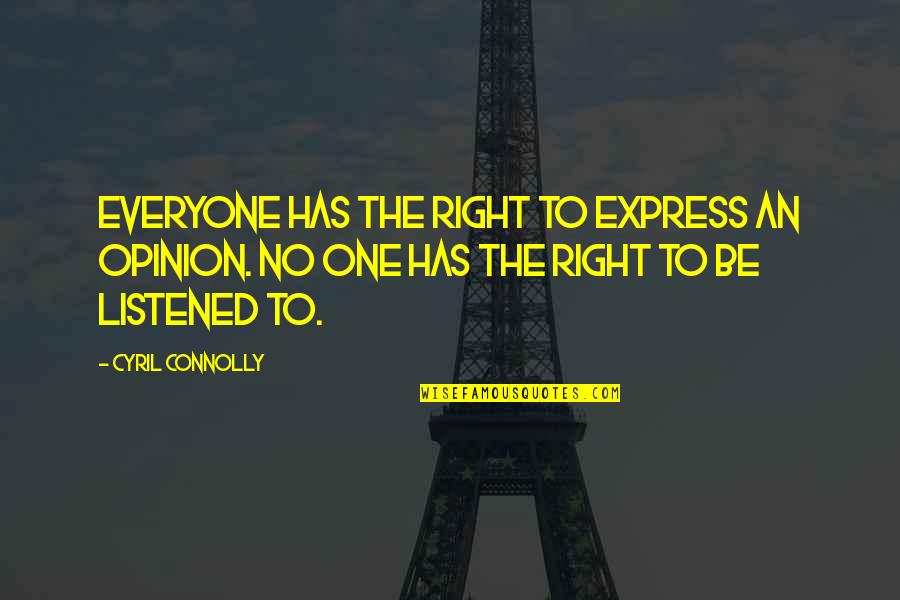 Heleya Rad Quotes By Cyril Connolly: Everyone has the right to express an opinion.