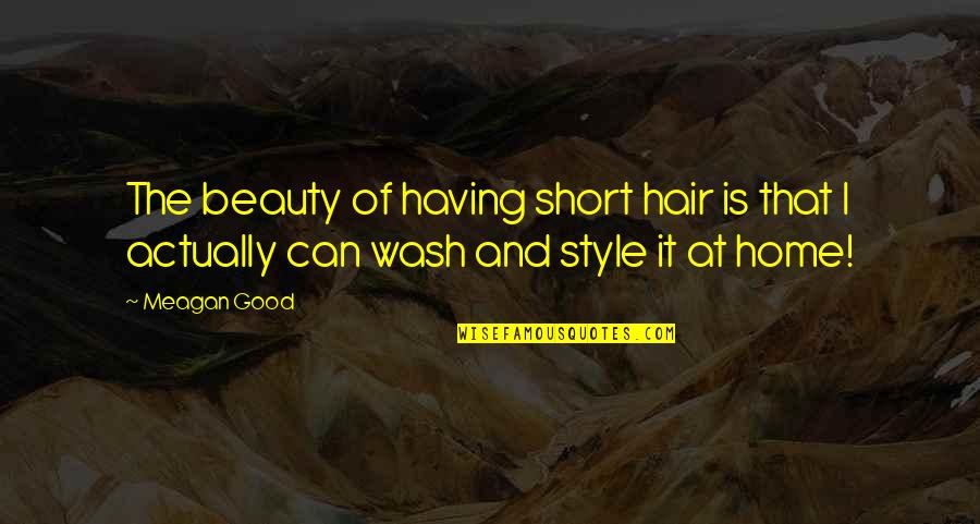 Helfant Realty Quotes By Meagan Good: The beauty of having short hair is that