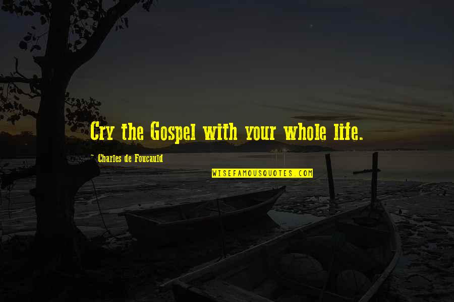 Helfen Vonzata Quotes By Charles De Foucauld: Cry the Gospel with your whole life.