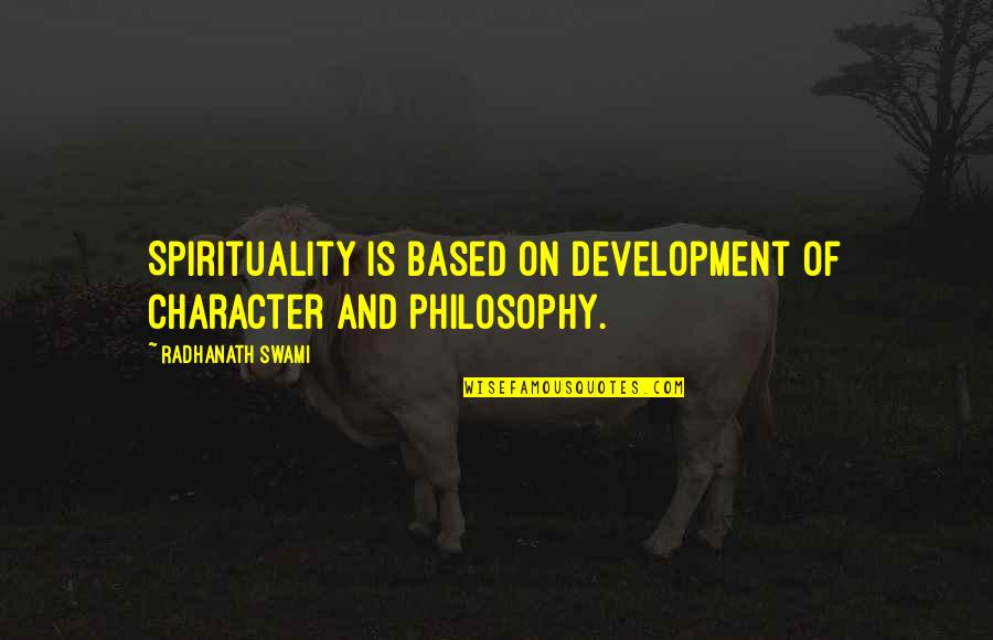 Helfen Vonzata Quotes By Radhanath Swami: Spirituality is based on development of character and