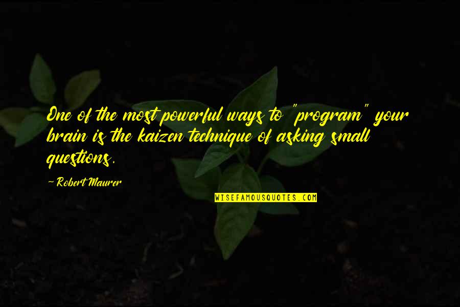 Helfen Vonzata Quotes By Robert Maurer: One of the most powerful ways to "program"