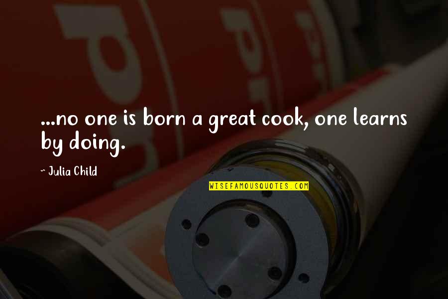 Helfer Of Battlestar Quotes By Julia Child: ...no one is born a great cook, one
