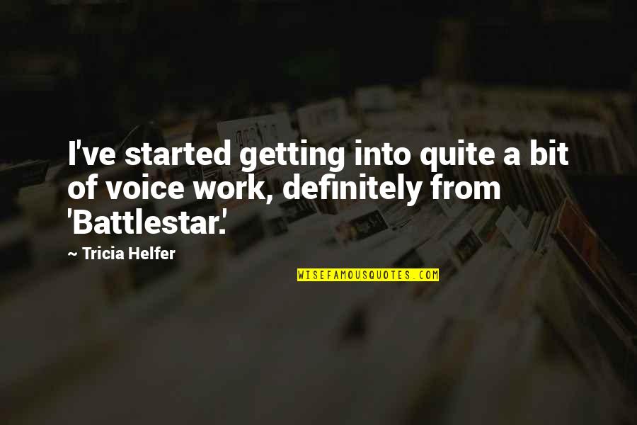 Helfer Of Battlestar Quotes By Tricia Helfer: I've started getting into quite a bit of