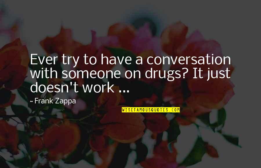 Helferich Utica Quotes By Frank Zappa: Ever try to have a conversation with someone